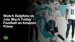 Watch Dolphins vs Jets Black Friday Football in UK on Amazon Prime