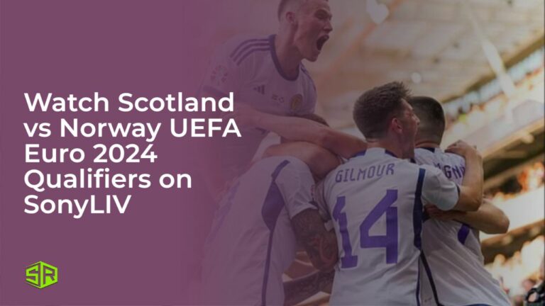 Watch Scotland vs Norway UEFA Euro 2024 Qualifiers Outside India on SonyLIV