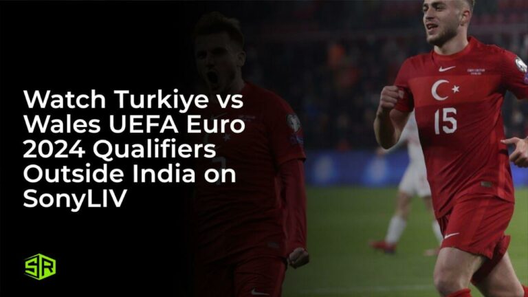 Watch Turkiye vs Wales UEFA Euro 2024 Qualifiers in Netherlands on SonyLIV