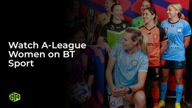Watch A-League Women Outside UK on BT Sport