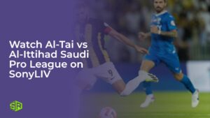 Watch Al-Tai vs Al-Ittihad Saudi Pro League in Canada on SonyLIV