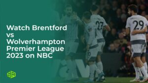 Watch Brentford vs Wolverhampton Premier League 2023 in Australia on NBC