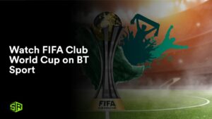 Watch FIFA Club World Cup in France on BT Sport