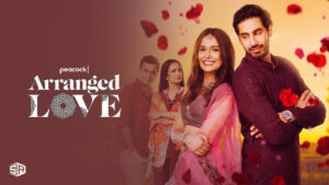 How To Watch Arranged Love Full Movie in Spain On Peacock [Easily]