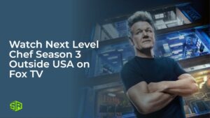Watch Next Level Chef Season 3 Outside USA on Fox TV