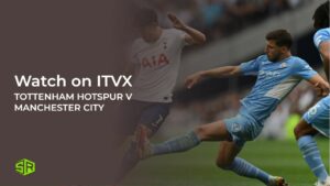 How to Watch Tottenham Hotspur v Manchester City FA Cup in Spain on ITVX [Online Free]