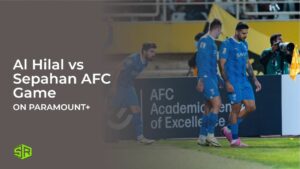 How to Watch Al Hilal vs Sepahan AFC Game in Hong Kong on Paramount Plus