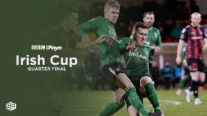 How to Watch Irish Cup Quarter Final in Singapore on BBC iPlayer