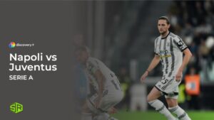 How to Watch Napoli vs Juventus in Germany on Discovery Plus