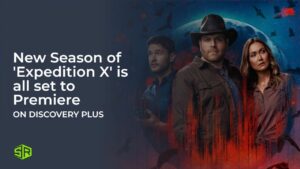 New Season of ‘Expedition X’ is All Set to Premiere on Discovery Plus