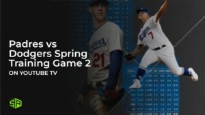 How To Watch Padres vs Dodgers Spring Training Game 2 in France on YouTube TV [Quick Guide]