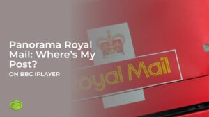 How To Watch Panorama Royal Mail: Where’s My Post? Outside UK on BBC iPlayer