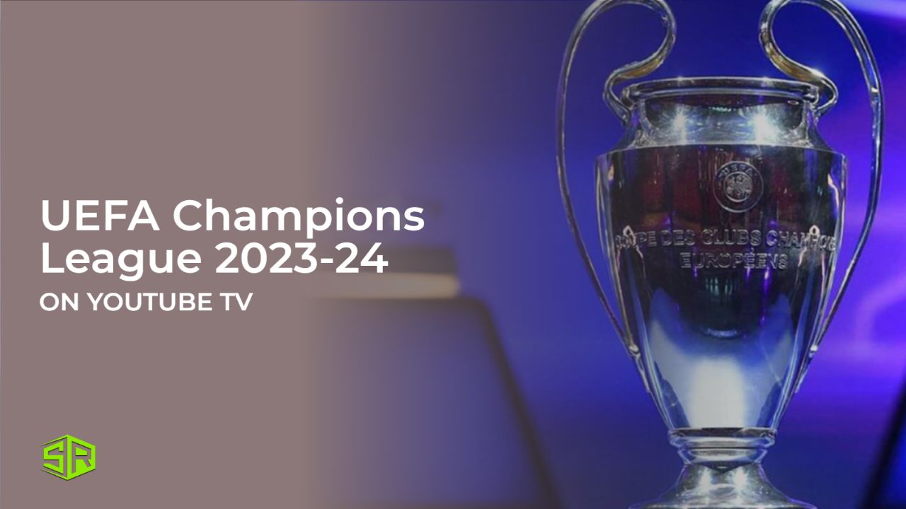 Cómo ver la UEFA Champions League 2023-24 en Espana en YouTube TV