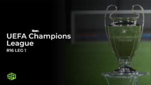 How to Watch UEFA Champions League R16 Leg 1 in USA on Stan