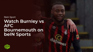 Watch Burnley vs AFC Bournemouth in UK on beIN Sports