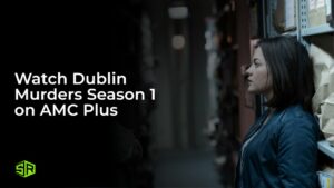 Watch Dublin Murders Season 1 Outside USA on AMC Plus