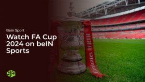 Watch FA Cup 2024 Outside USA on beIN Sports