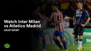 Watch Inter Milan vs Atletico Madrid in Australia on BT Sport