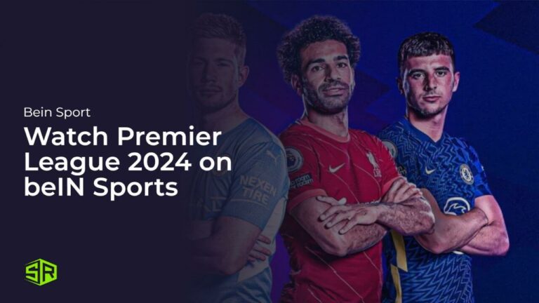 Watch-Premier-League-2024-in Australia-on-beIN-Sports