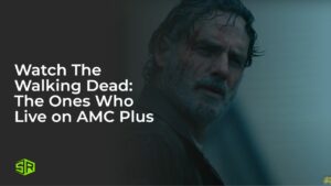 Watch The Walking Dead: The Ones Who Live Outside USA on AMC Plus