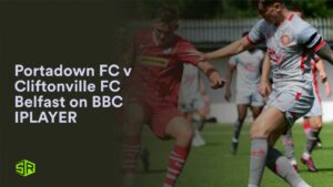 How to Watch Portadown FC v Cliftonville FC Belfast in Canada on BBC iPlayer [Live Stream]