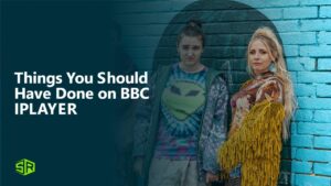 How to Watch Things You Should Have Done in USA on BBC iPlayer