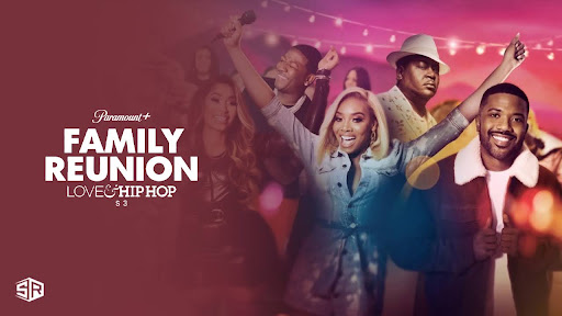 Watch Family Reunion: Love & Hip Hop S3 Outside USA on Paramount Plus