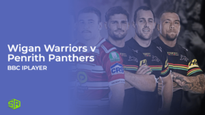 How to Watch Wigan Warriors v Penrith Panthers Outside UK on BBC iPlayer
