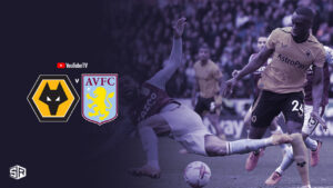 How to Watch Aston Villa vs Wolverhampton Wanderers EPL in Hong Kong on YouTube TV