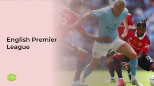 How to Watch English Premier League in UK
