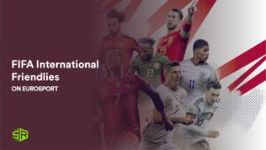 Watch FIFA International Friendlies in USA on Eurosport
