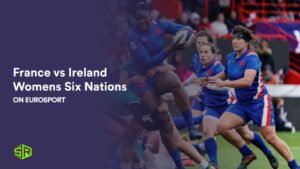 Watch France vs Ireland Womens Six Nations 2024 in Australia on Eurosport