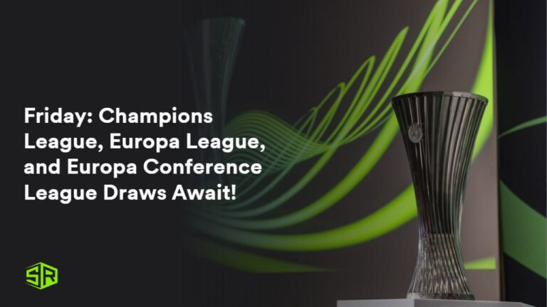 Friday-Champions-League-Europa-League-and-Europa-Conference-League-Draws-Await