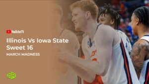 How to Watch Illinois Vs Iowa State Sweet 16 March Madness Outside USA on YouTube TV