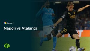 How to Watch Napoli vs Atalanta Outside UK on Discovery Plus