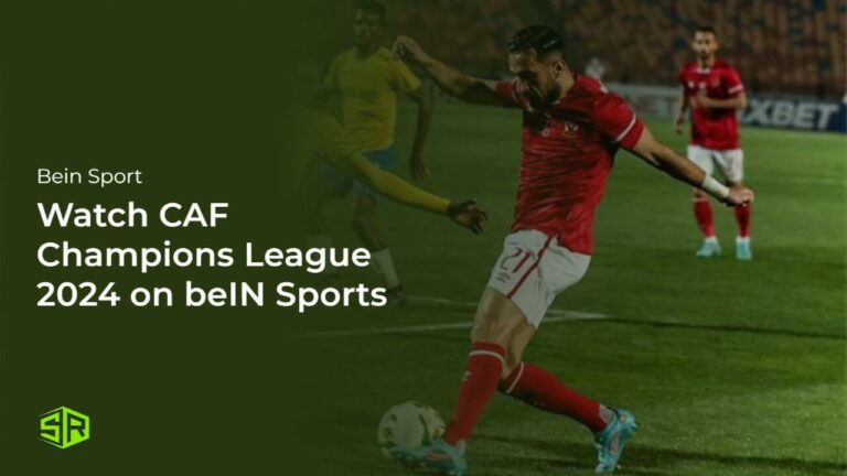 watch-caf-champions-league-2024-live-match-on-bein-sports