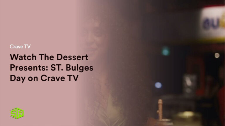 How to Watch The Dessert Presents: ST. Bulges Day Outside Canada On Crave TV