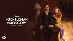 How To Watch A Gentleman In Moscow Season 1 Episode 2 Outside USA on Paramount Plus