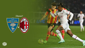 How To Watch AC Milan Vs Lecce Serie A Game Outside USA On Paramount Plus