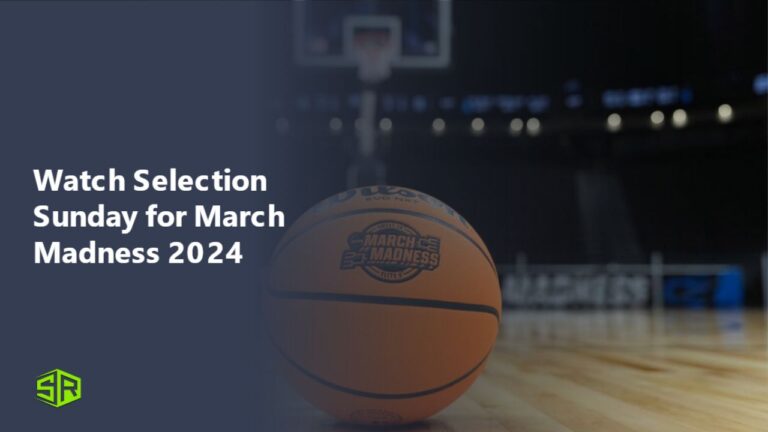 watch-selection-sunday-for-march-madness-2024