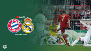 How to Watch Bayern vs Real Madrid Semi Final Leg 1 in Spain on YouTube TV
