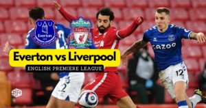 How to Watch Everton vs Liverpool English Premier League in UK