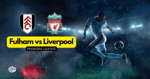 How to Watch Fulham vs Liverpool Premier League in UAE