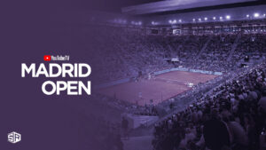 How to Watch Madrid Open in France on YouTube TV 