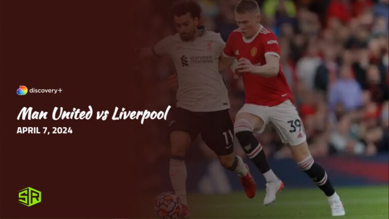 Watch-Man-United-vs Liverpool outside UK on Discovery Plus