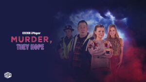 How To Watch Murder, They Hope Outside UK On BBC iPlayer