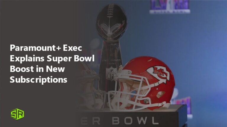 Paramount-Exec-Explains-Super-Bowl-Boost-in-New-Subscriptions