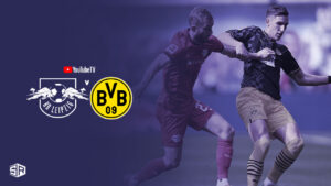 How to Watch RB Leipzig vs Dortmund Outside USA on YouTube TV [BundesLiga 2023-24]