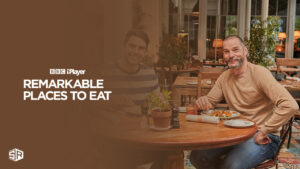 How to Watch Remarkable Places to Eat Series 3 Outside UK on BBC iPlayer