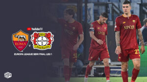 How to Watch Roma vs Leverkusen Europa League Semi Final Leg 1 in Spain on YouTube TV